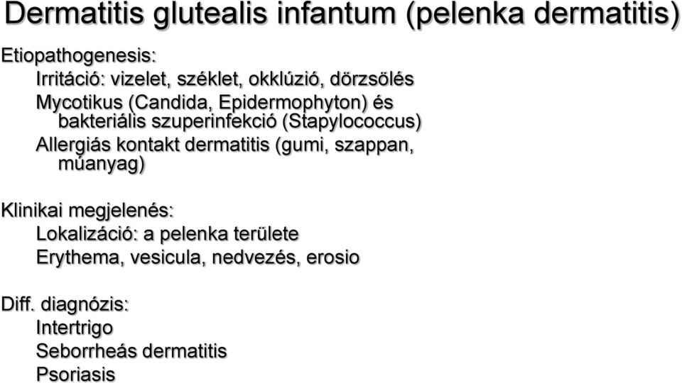 (Stapylococcus) Allergiás kontakt dermatitis (gumi, szappan, múanyag) Klinikai megjelenés: