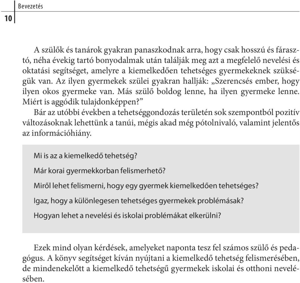 Más szü lő boldog len ne, ha ilyen gyer me ke len ne. Miért is ag gó dik tu laj don kép pen?