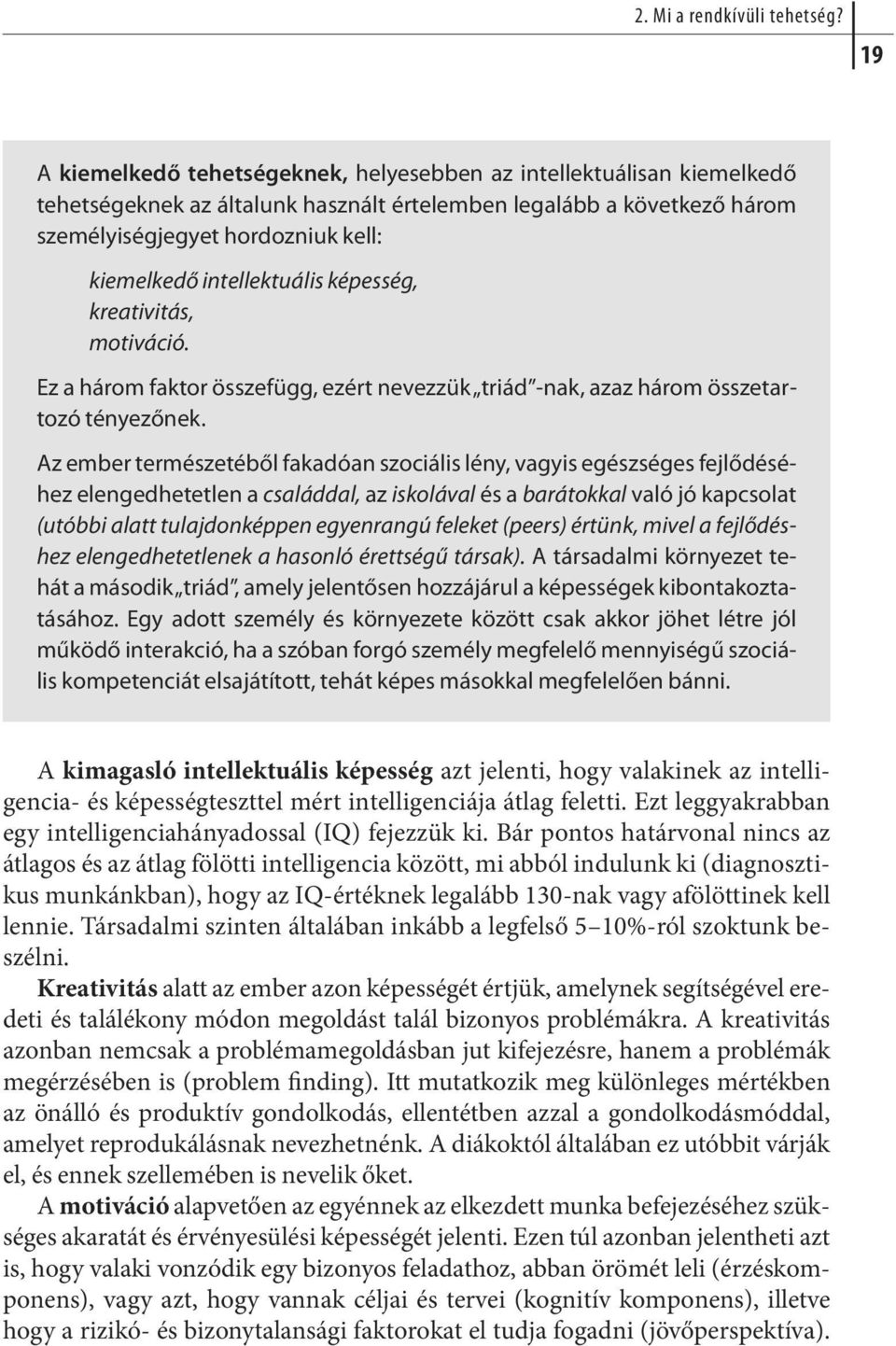 intellektuális képesség, kreativitás, motiváció. Ez a há rom fak tor össze függ, ezért ne vez zük triád -nak, azaz há rom össze tar - tozó tényezőnek.