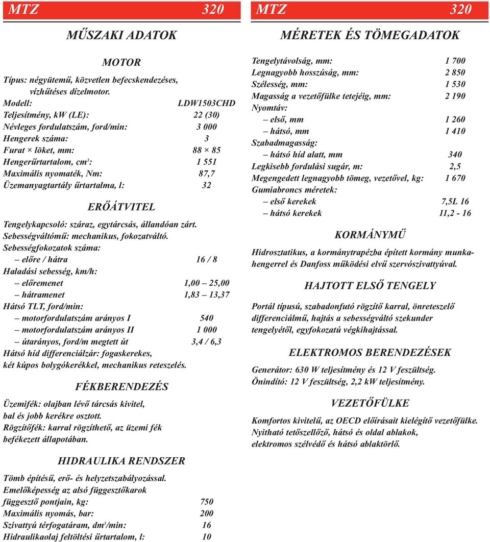 MTZ 320 MTZ 320 MÛSZAKI ADATOK MÉRETEK ÉS TÖMEGADATOK MOTOR ERÕÁTVITEL  KORMÁNYMÛ HAJTOTT ELSÕ TENGELY ELEKTROMOS BERENDEZÉSEK FÉKBERENDEZÉS - PDF  Free Download