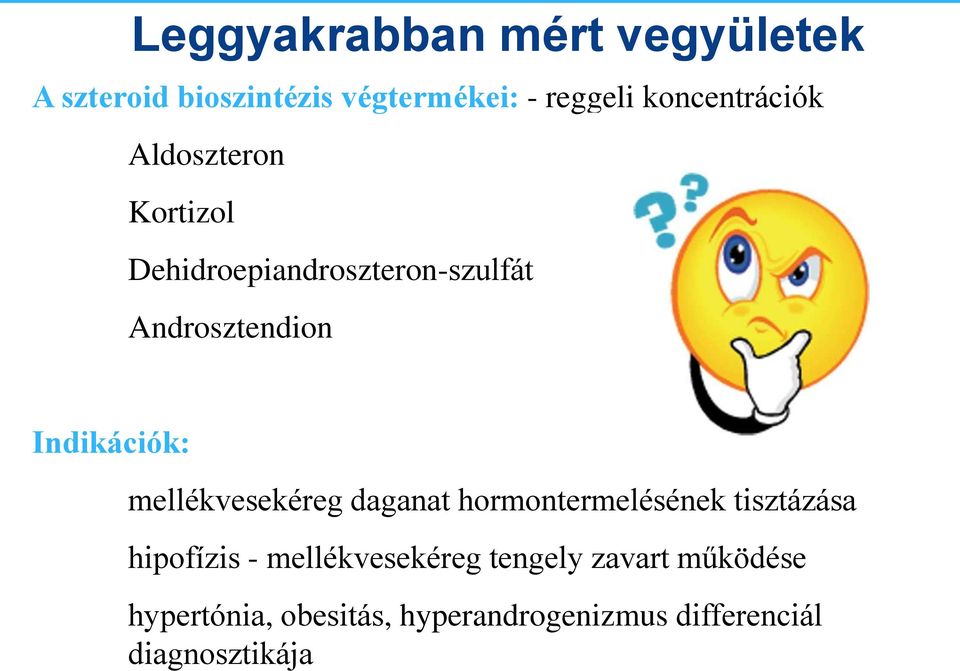 Indikációk: mellékvesekéreg daganat hormontermelésének tisztázása hipofízis -