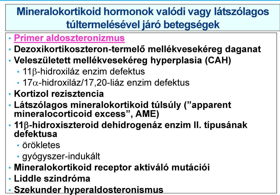defektus Kortizol rezisztencia Látszólagos mineralokortikoid túlsúly ( apparent mineralocorticoid excess, AME) 11 -hidroxiszteroid