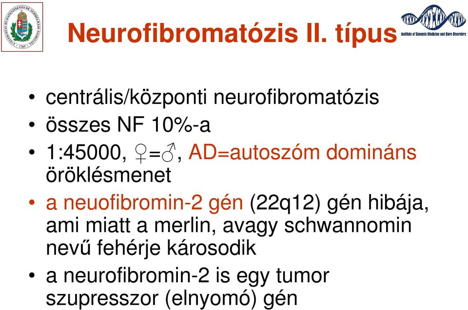 AD=autoszóm domináns öröklésmenet a neuofibromin-2 gén (22q12) gén