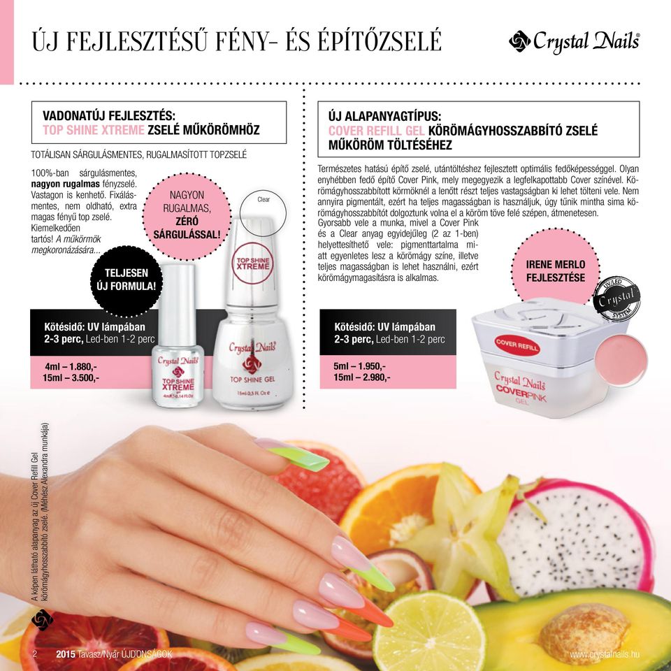 Clear ÚJ alapanyagtípus: Cover Refill Gel körömágyhosszabbító zselé műköröm töltéséhez Természetes hatású építő zselé, utántöltéshez fejlesztett optimális fedőképességgel.