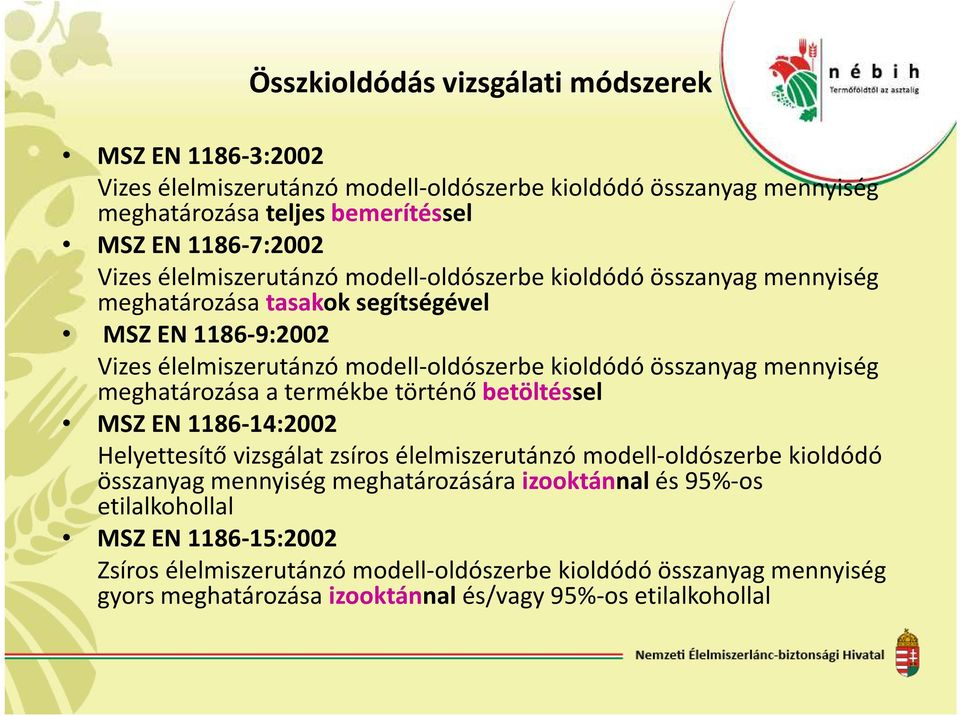 mennyiség meghatározása a termékbe történő betöltéssel MSZ EN 1186-14:2002 Helyettesítő vizsgálat zsíros élelmiszerutánzó modell-oldószerbe kioldódó összanyag mennyiség