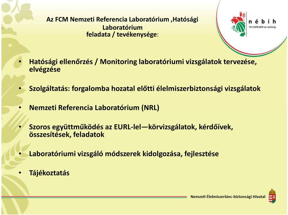 élelmiszerbiztonsági vizsgálatok Nemzeti Referencia Laboratórium (NRL) Szoros együttműködés az EURL-lel
