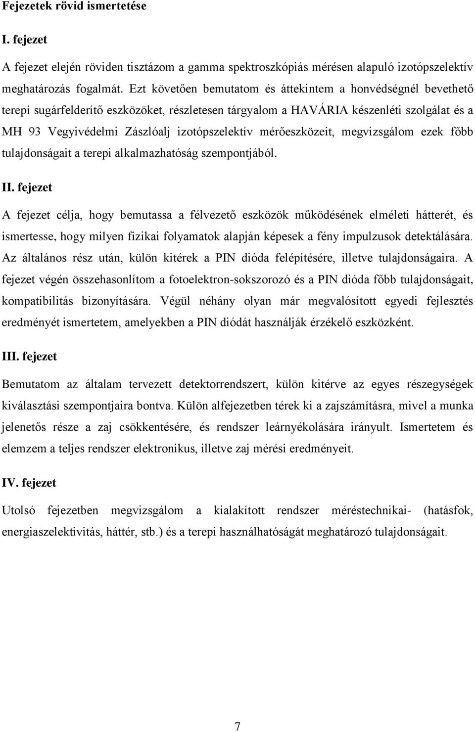 mérőeszközeit, megvizsgálom ezek főbb tulajdonságait a terepi alkalmazhatóság szempontjából. II.