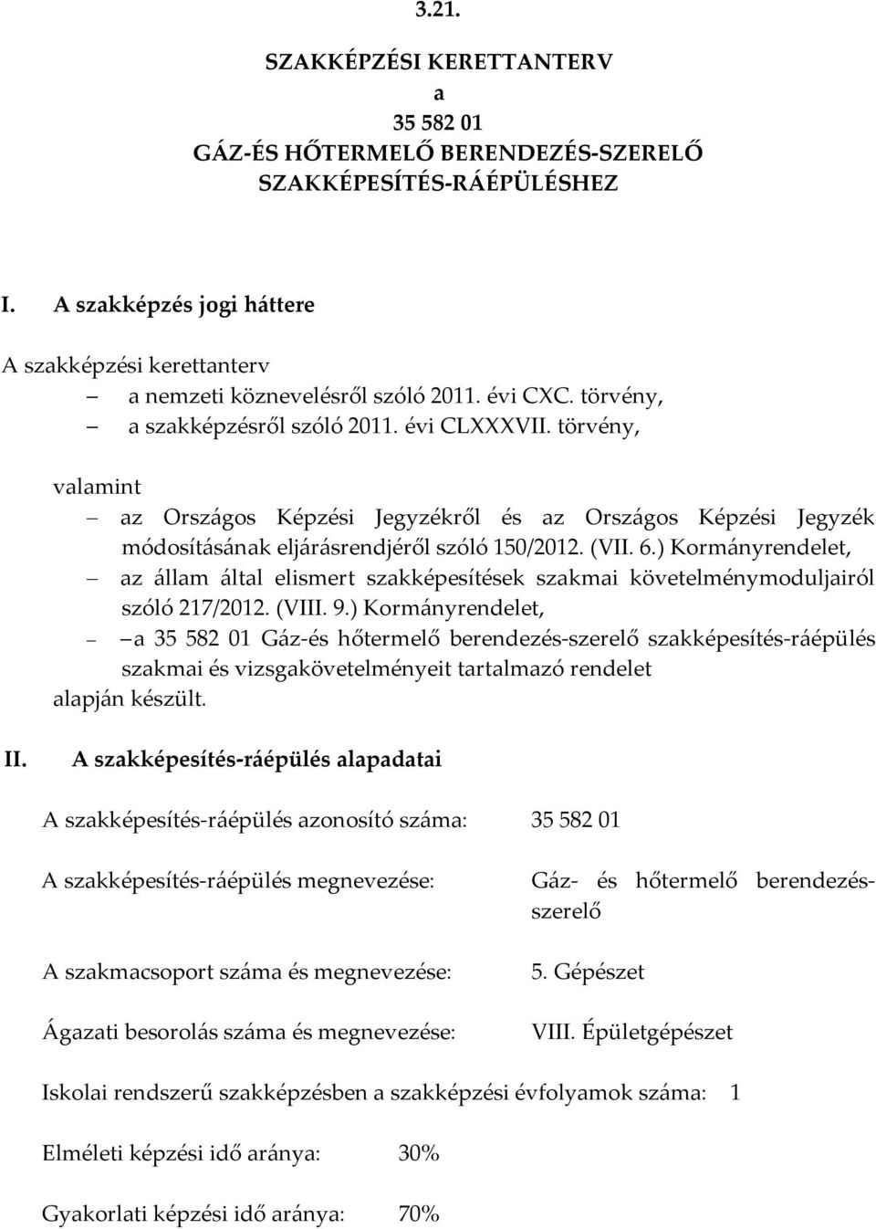 ) Kormányrendelet, az állam által elismert szakképesítések szakmai követelménymoduljairól szóló 217/2012. (VIII. 9.