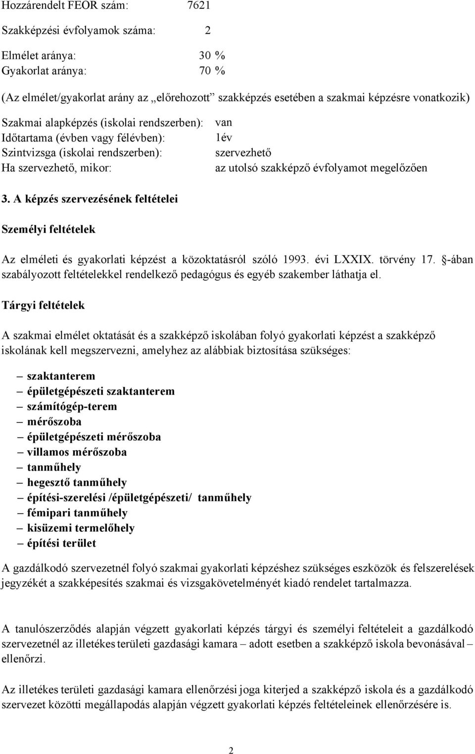 A képzés szervezésének feltételei Személyi feltételek Az elméleti és képzést a közoktatásról szóló 1993. évi LXXIX. törvény 17.