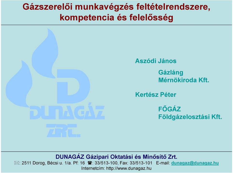 DUNAGÁZ Gázipari Oktatási és Minősítő Zrt. : 2511 Dorog, Bécsi u. 1/a.