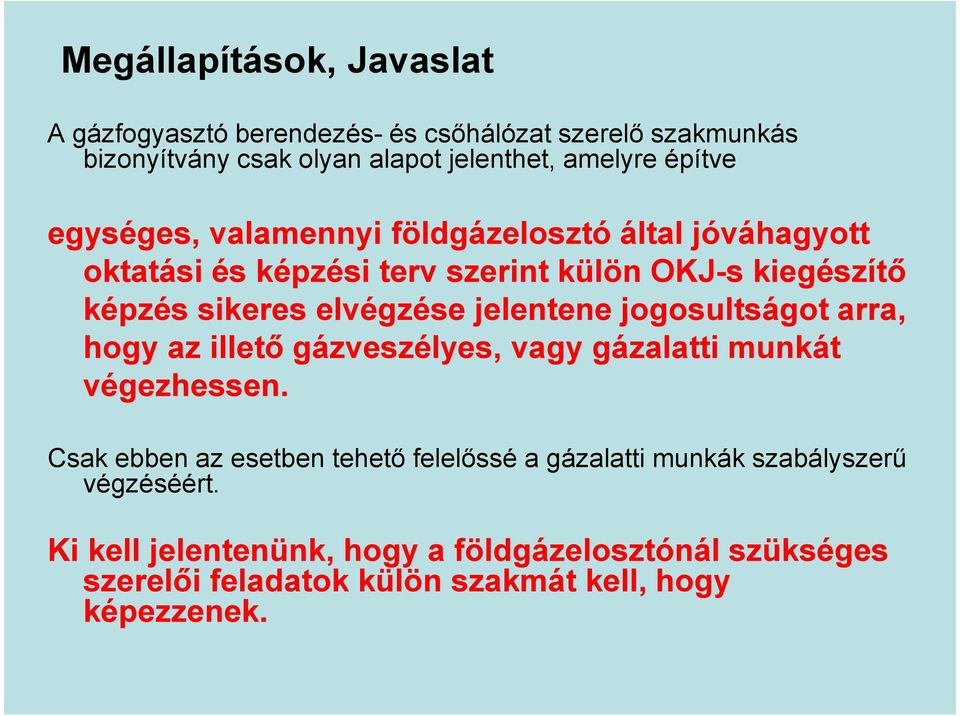 jelentene jogosultságot arra, hogy az illető gázveszélyes, vagy gázalatti munkát végezhessen.