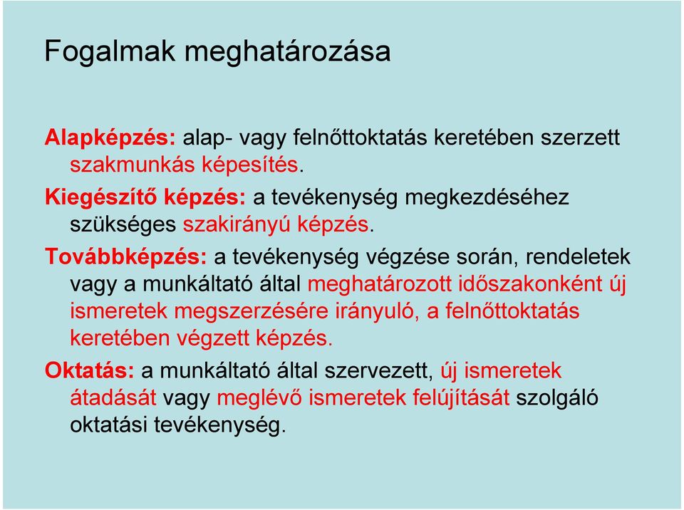 Továbbképzés: a tevékenység végzése során, rendeletek vagy a munkáltató által meghatározott időszakonként új ismeretek