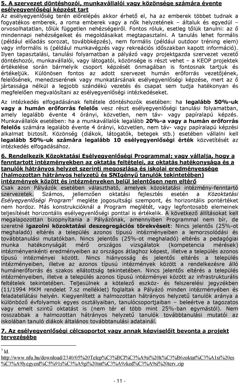 Fontos róluk, esetleg tőlük tanulni: az ő mindennapi nehézségeiket és megoldásaikat megtapasztalni.