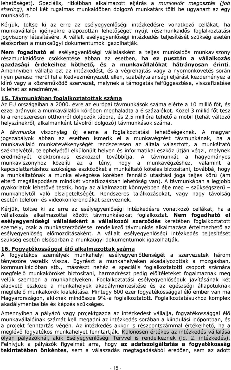 A vállalt esélyegyenlőségi intézkedés teljesítését szükség esetén elsősorban a munkaügyi dokumentumok igazolhatják.