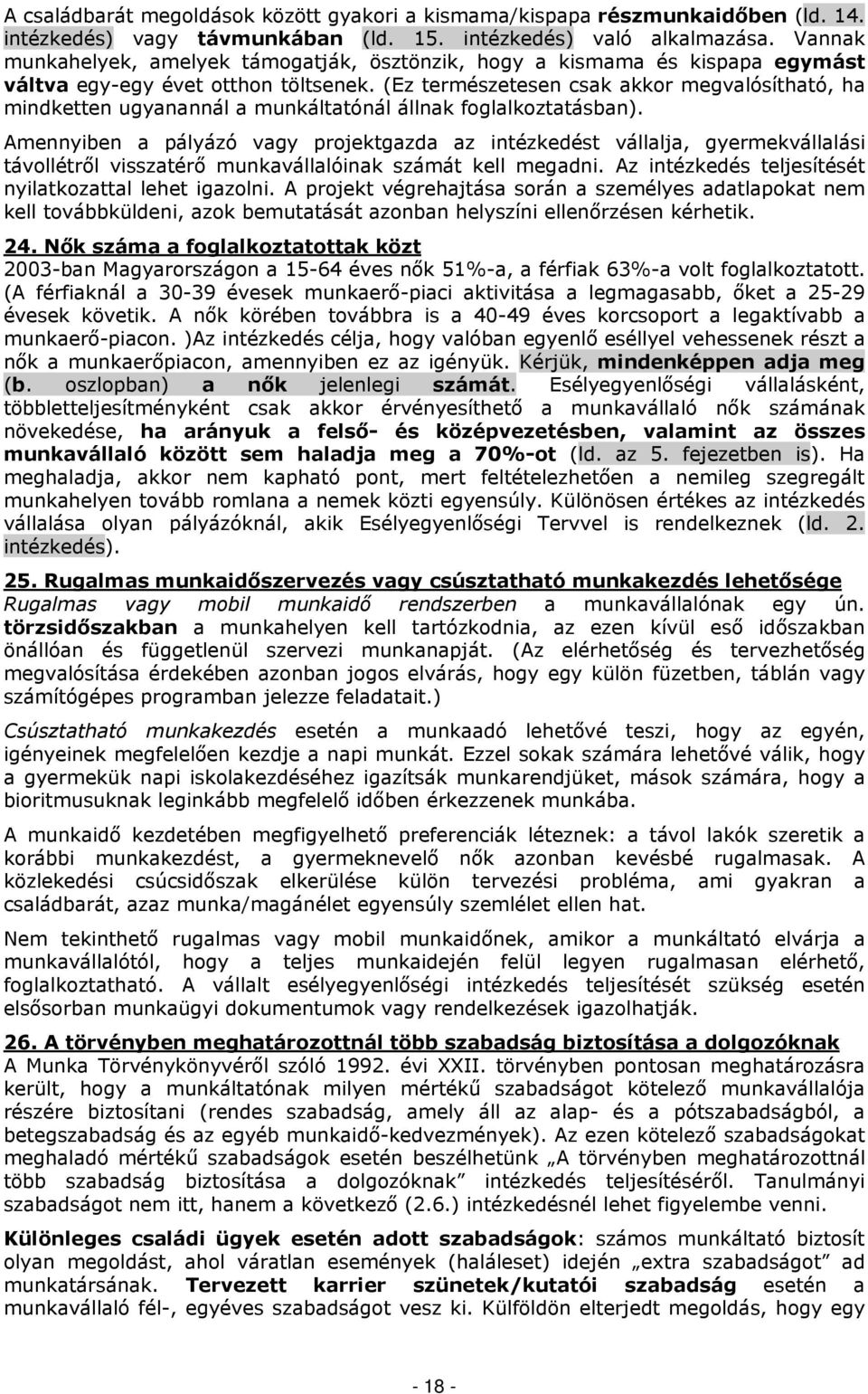 (Ez természetesen csak akkor megvalósítható, ha mindketten ugyanannál a munkáltatónál állnak foglalkoztatásban).