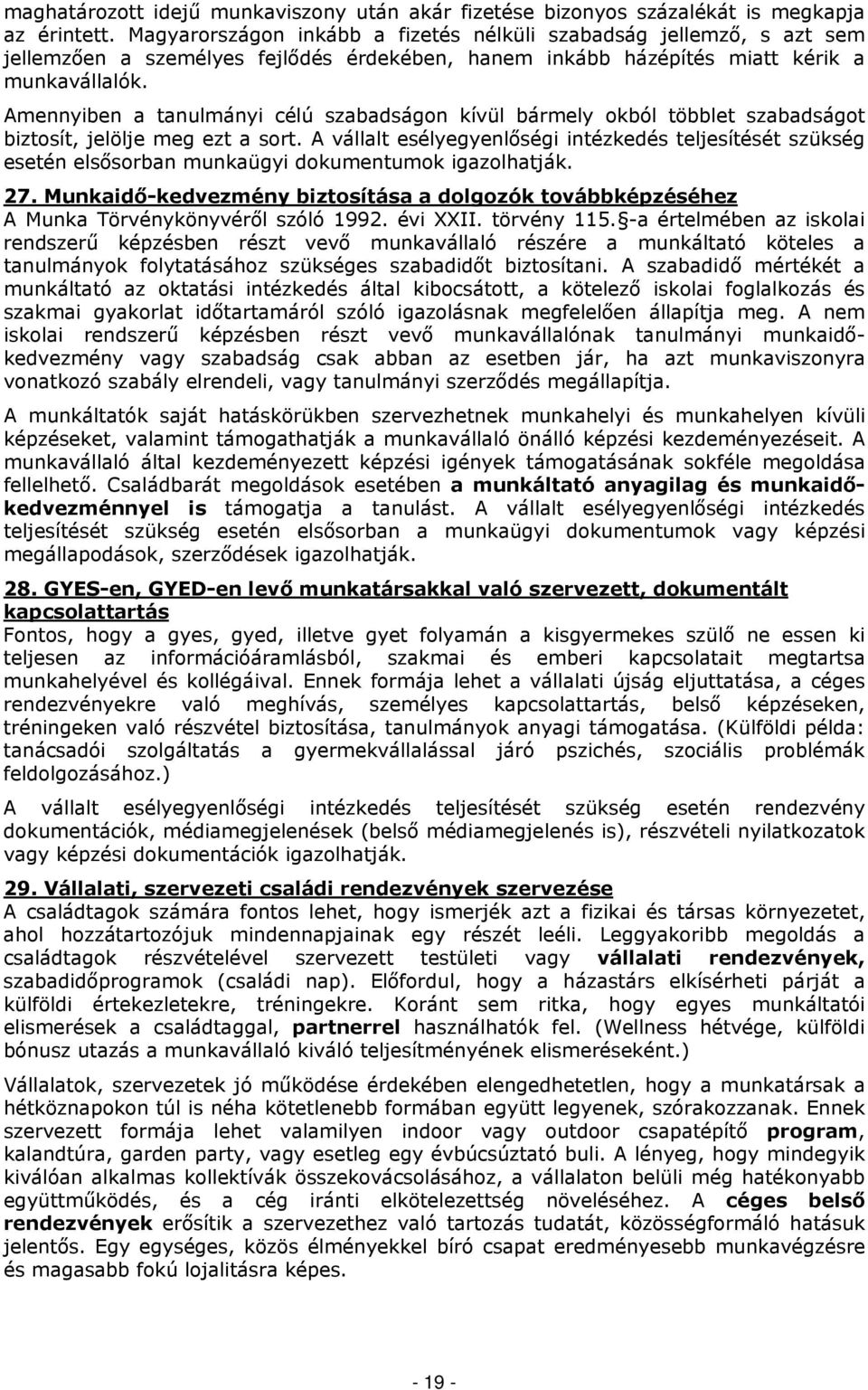 Amennyiben a tanulmányi célú szabadságon kívül bármely okból többlet szabadságot biztosít, jelölje meg ezt a sort.