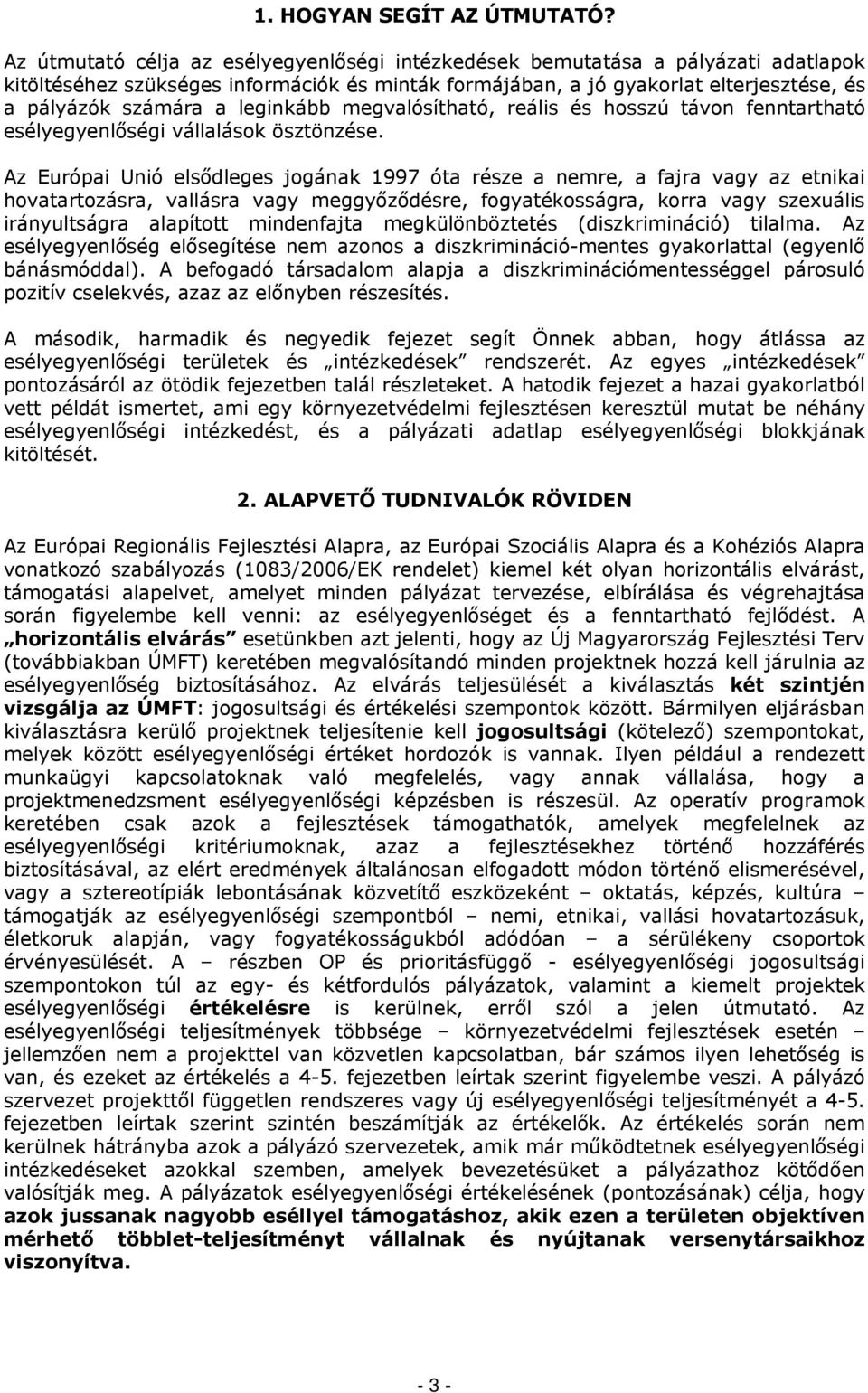 leginkább megvalósítható, reális és hosszú távon fenntartható esélyegyenlőségi vállalások ösztönzése.