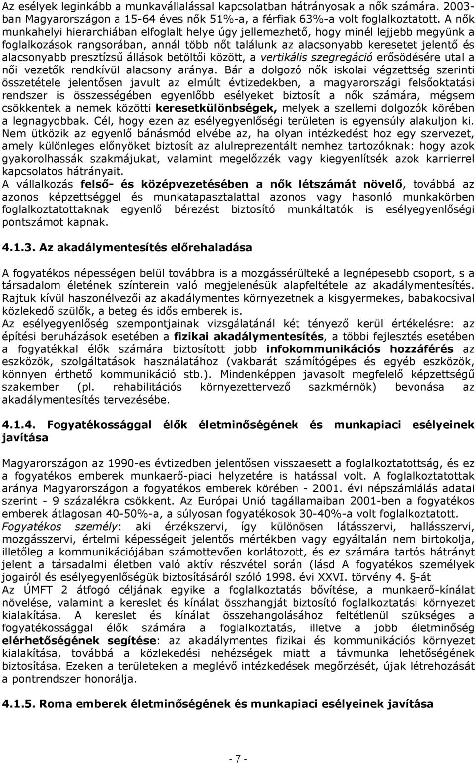 presztízsű állások betöltői között, a vertikális szegregáció erősödésére utal a női vezetők rendkívül alacsony aránya.