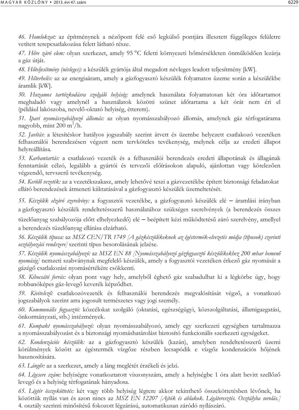 H terhelés: az az energiaáram, amely a gázfogyasztó készülék folyamatos üzeme során a készülékbe áramlik [kw]. 50.