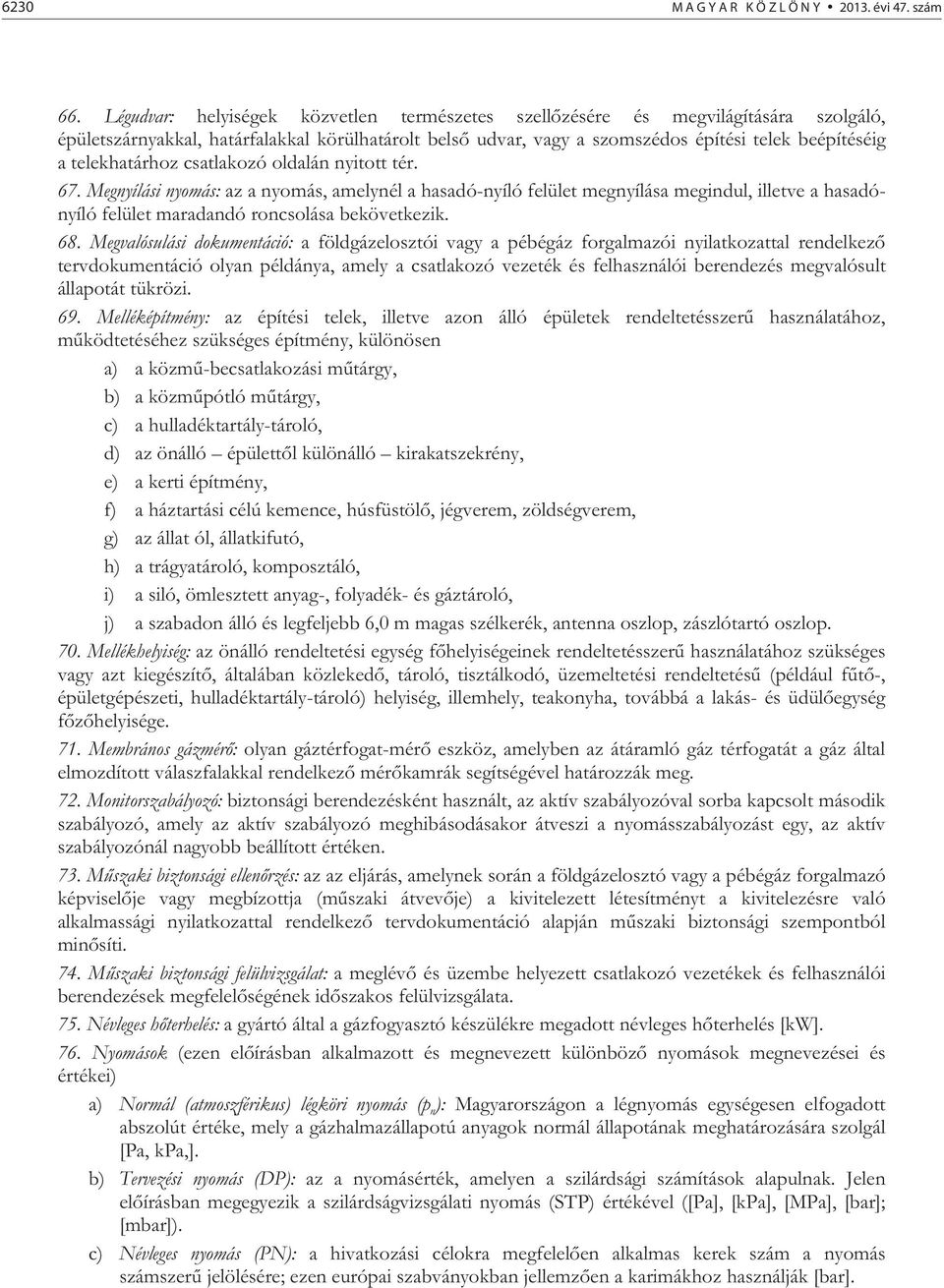 telekhatárhoz csatlakozó oldalán nyitott tér. 67. Megnyílási nyomás: az a nyomás, amelynél a hasadó-nyíló felület megnyílása megindul, illetve a hasadónyíló felület maradandó roncsolása bekövetkezik.