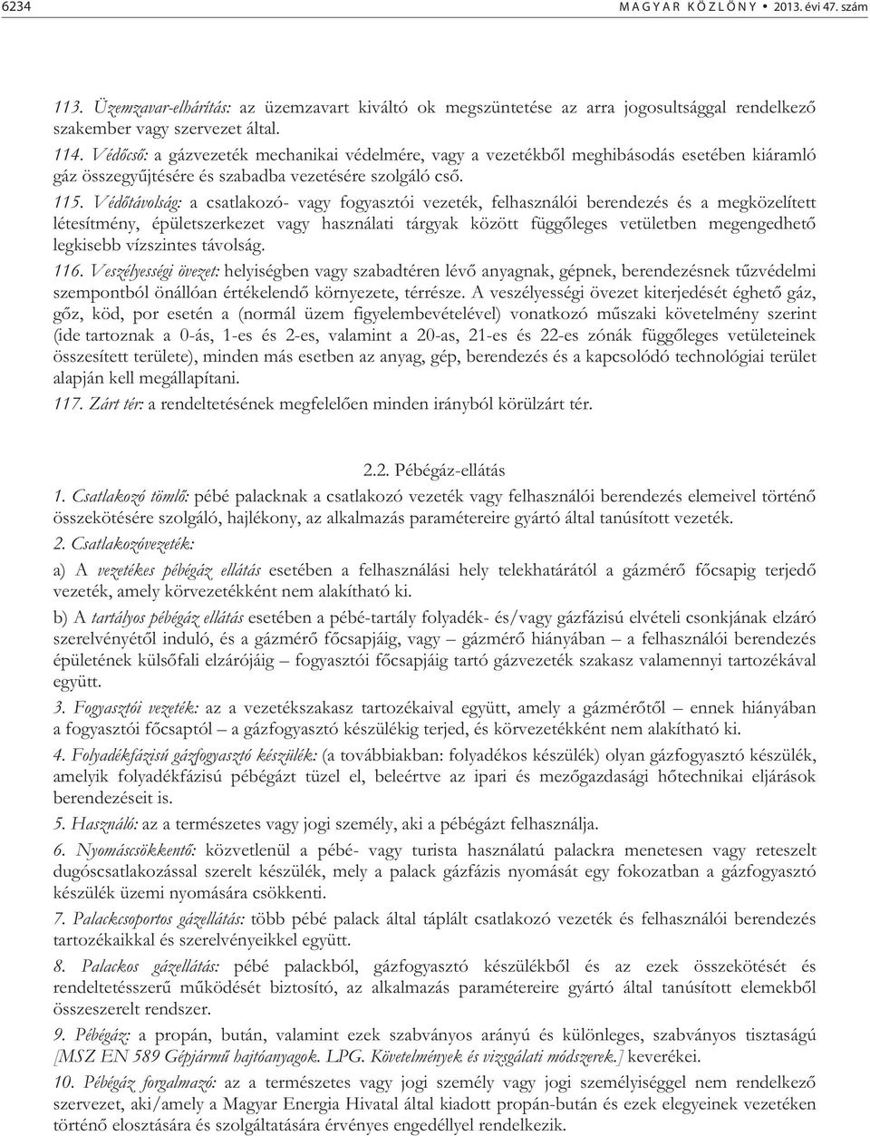 Véd távolság: a csatlakozó- vagy fogyasztói vezeték, felhasználói berendezés és a megközelített létesítmény, épületszerkezet vagy használati tárgyak között függ leges vetületben megengedhet legkisebb