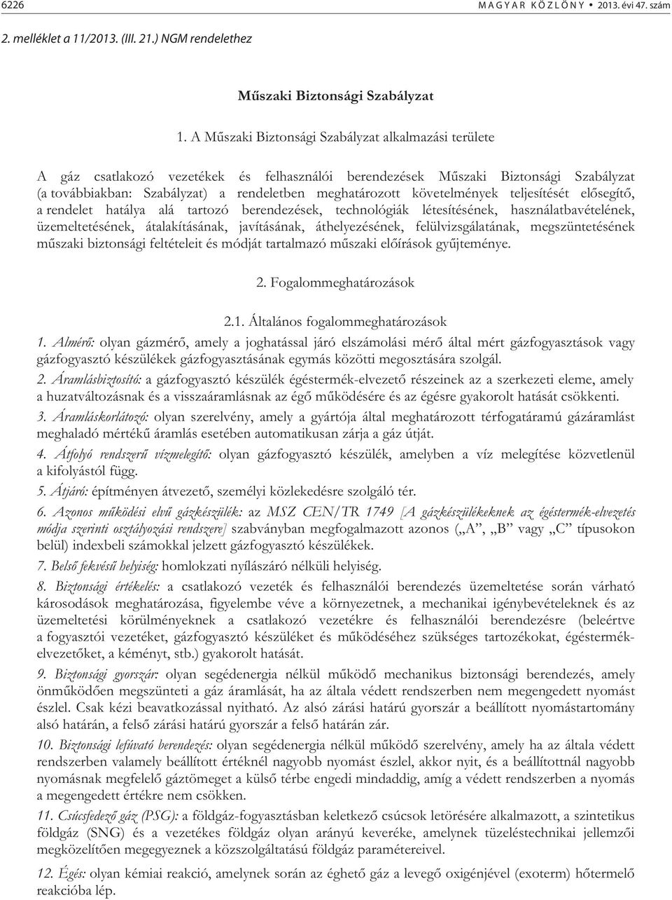 követelmények teljesítését el segít, a rendelet hatálya alá tartozó berendezések, technológiák létesítésének, használatbavételének, üzemeltetésének, átalakításának, javításának, áthelyezésének,