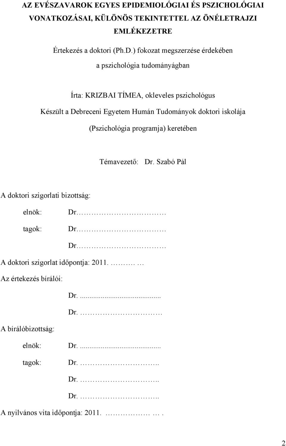 ) fokozat megszerzése érdekében a pszichológia tudományágban Írta: KRIZBAI TÍMEA, okleveles pszichológus Készült a Debreceni Egyetem Humán