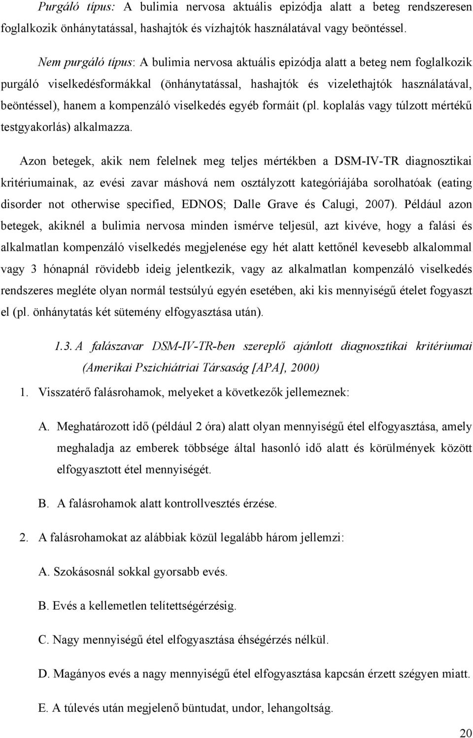 kompenzáló viselkedés egyéb formáit (pl. koplalás vagy túlzott mértékű testgyakorlás) alkalmazza.