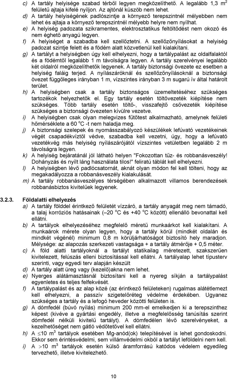 e) A helyiség padozata szikramentes, elektrosztatikus feltöltődést nem okozó és nem éghető anyagú legyen. f) A helyiséget a szabadba kell szellőztetni.