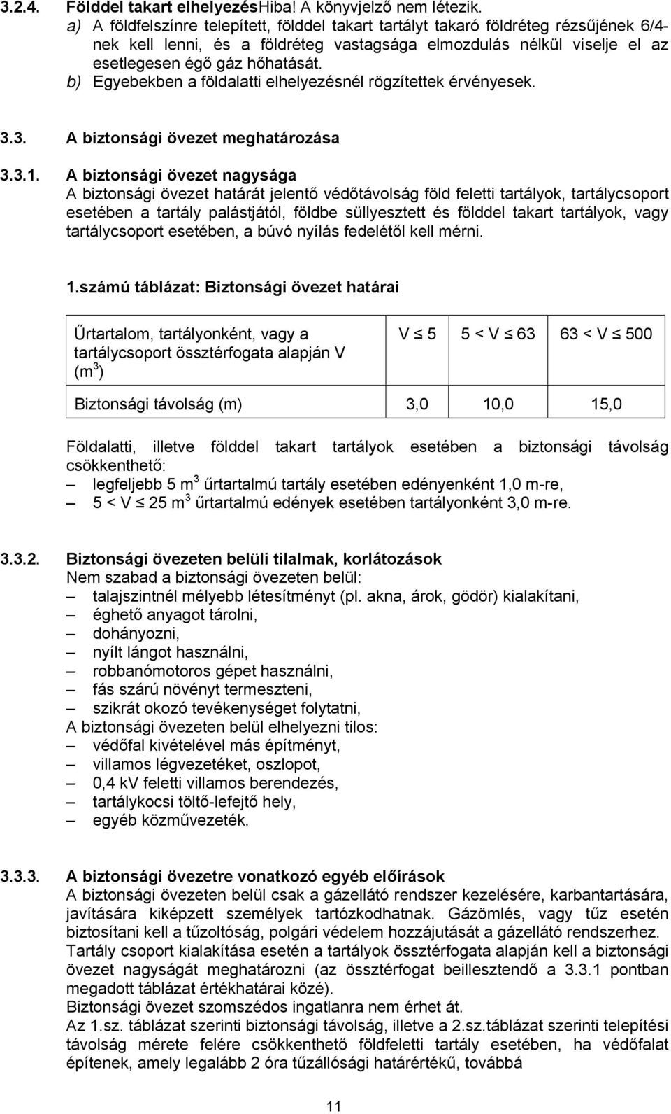 b) Egyebekben a földalatti elhelyezésnél rögzítettek érvényesek. 3.3. A biztonsági övezet meghatározása 3.3.1.