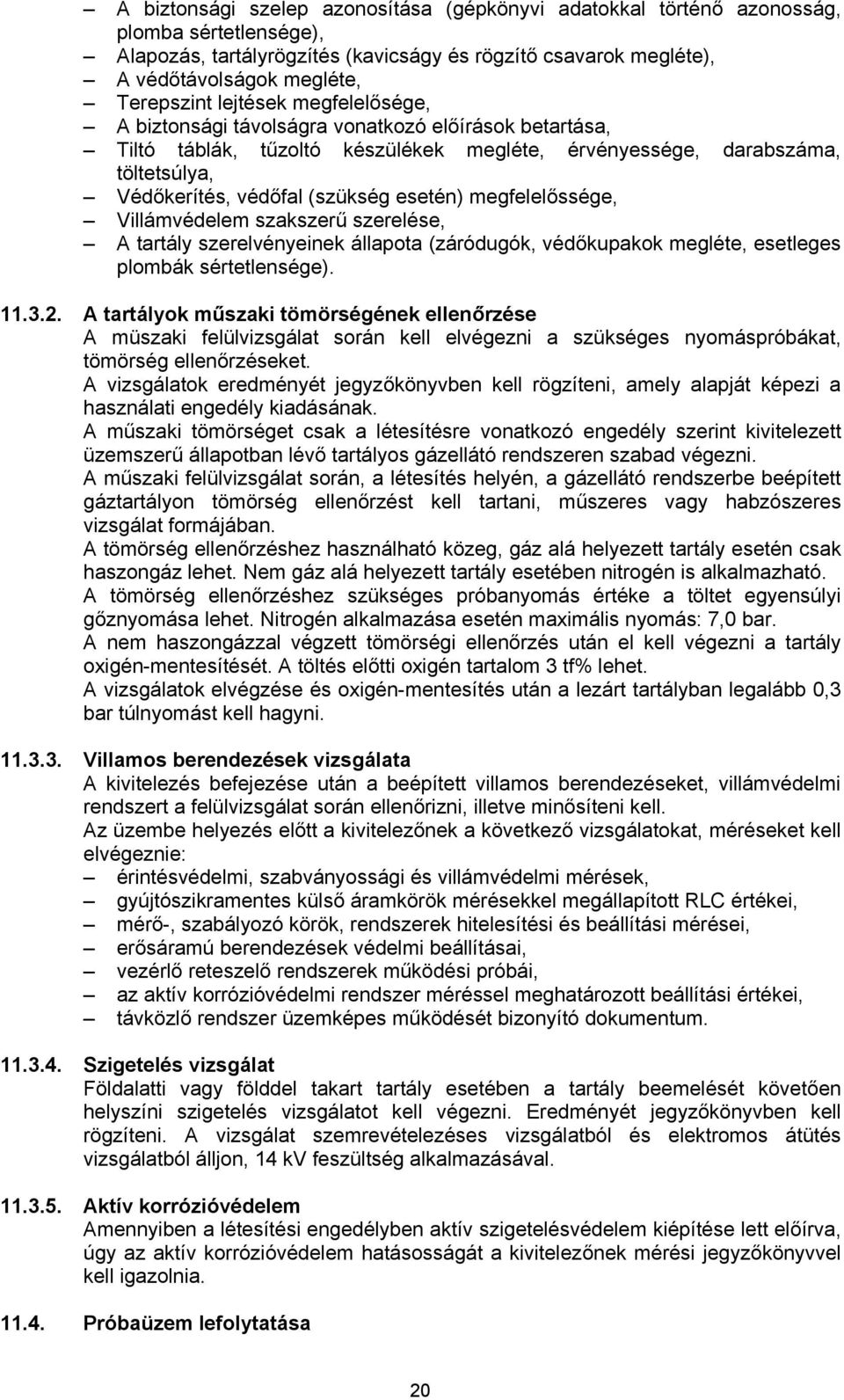 megfelelőssége, Villámvédelem szakszerű szerelése, A tartály szerelvényeinek állapota (záródugók, védőkupakok megléte, esetleges plombák sértetlensége). 11.3.2.