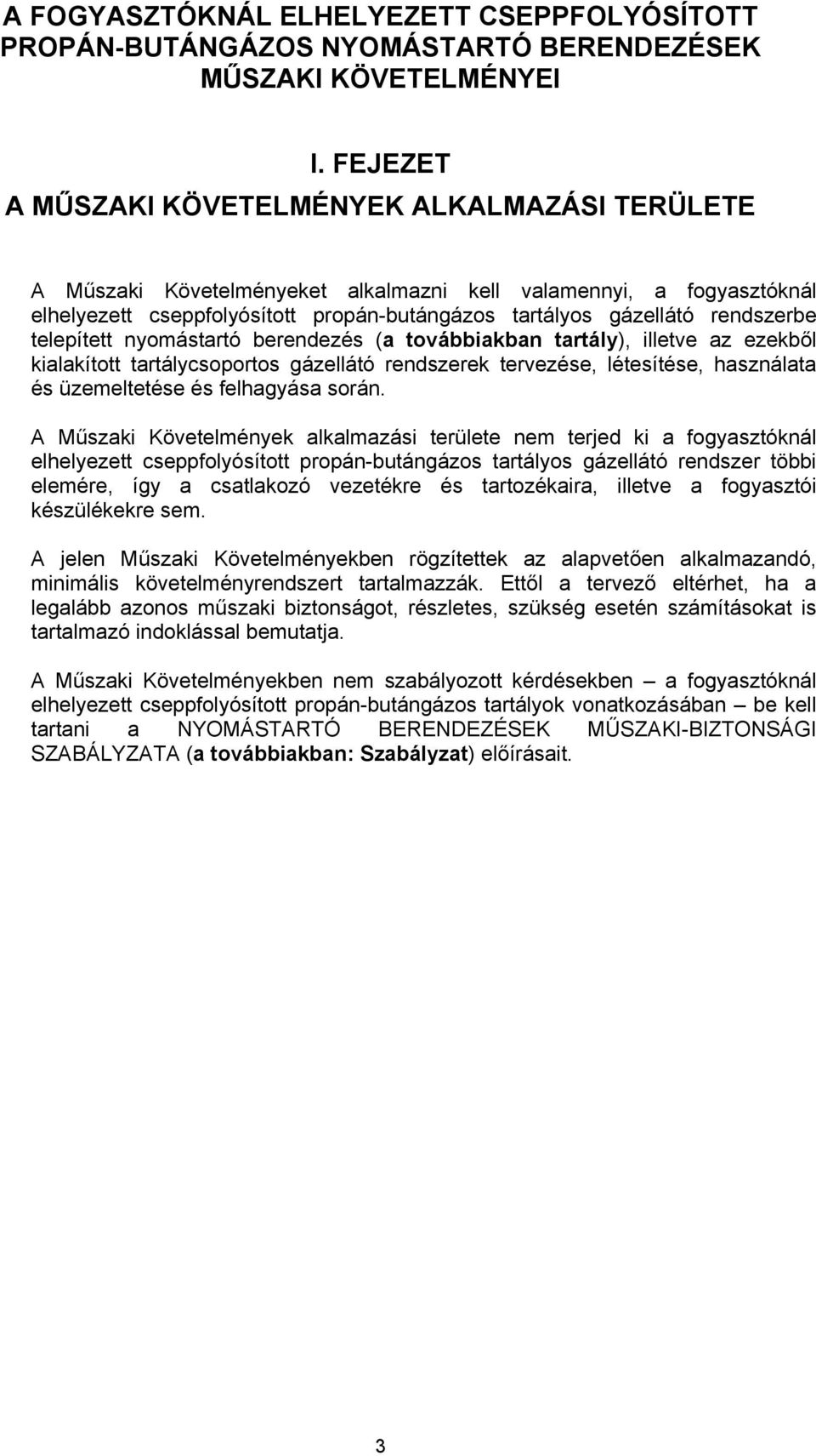 rendszerbe telepített nyomástartó berendezés (a továbbiakban tartály), illetve az ezekből kialakított tartálycsoportos gázellátó rendszerek tervezése, létesítése, használata és üzemeltetése és