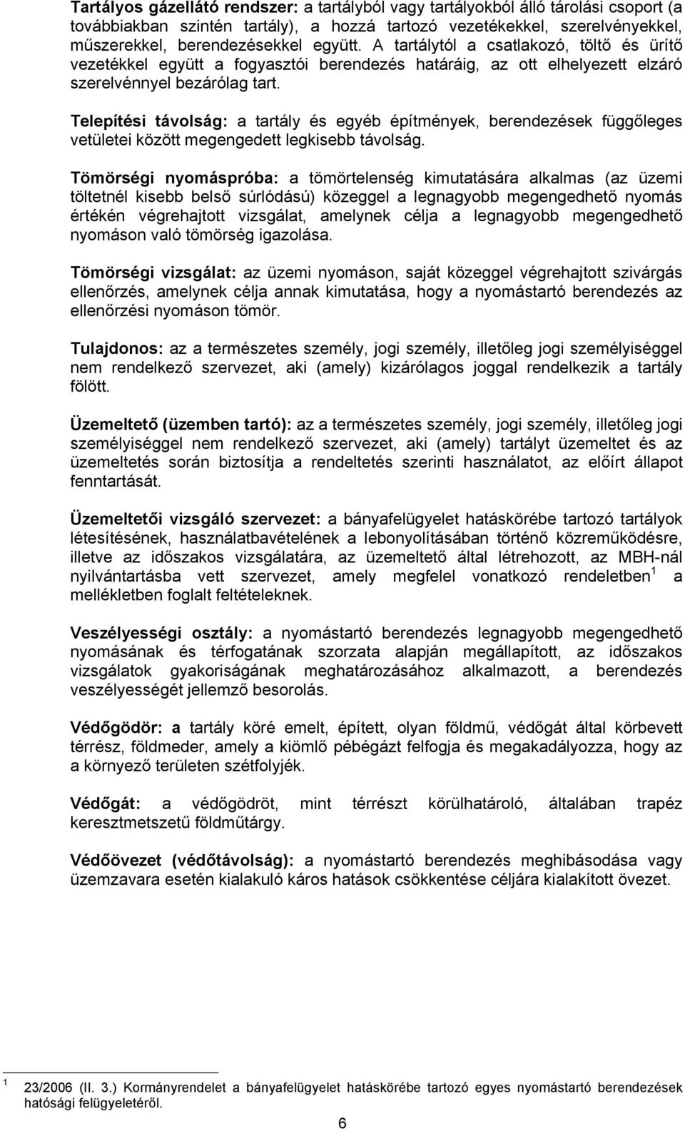 Telepítési távolság: a tartály és egyéb építmények, berendezések függőleges vetületei között megengedett legkisebb távolság.