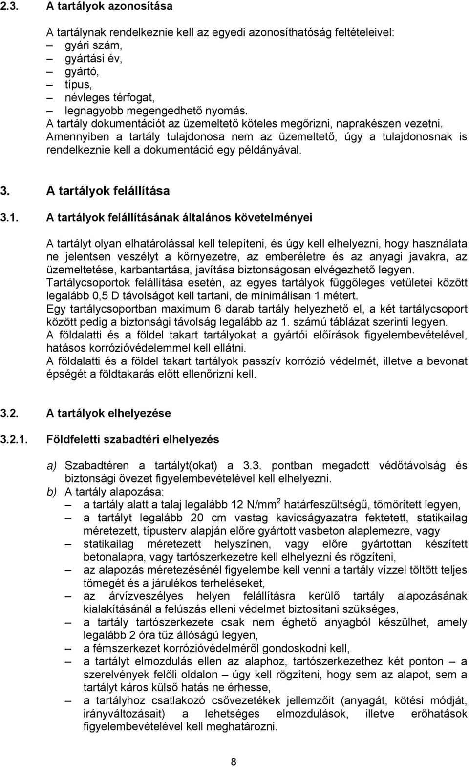 Amennyiben a tartály tulajdonosa nem az üzemeltető, úgy a tulajdonosnak is rendelkeznie kell a dokumentáció egy példányával. 3. A tartályok felállítása 3.1.