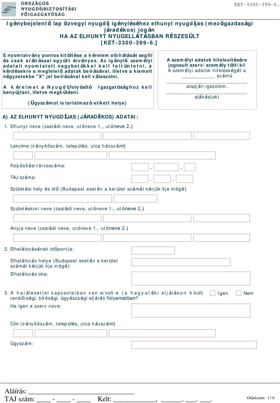 Az igénylő személyi adatait nyomtatott nagybetűkkel kell feltüntetni, a kérdésekre a megfelelő adatok beírásával, illetve a kiemelt négyzetekbe "X" jel beírásával kell válaszolni.