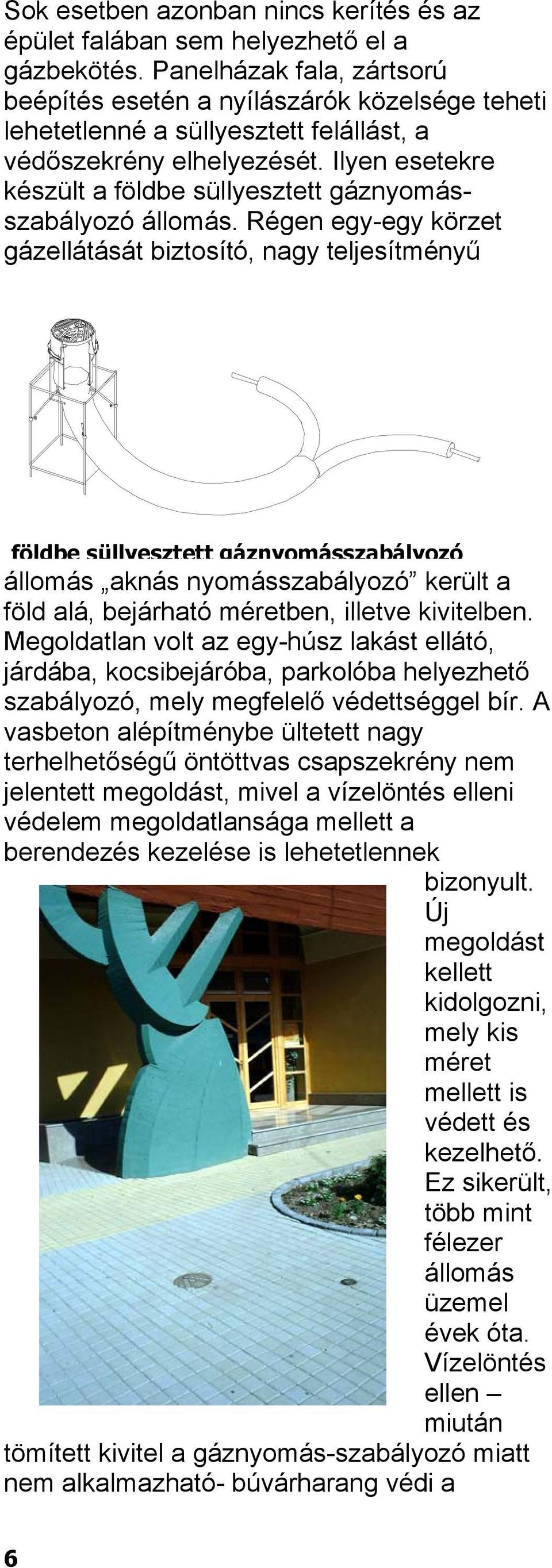 Ilyen esetekre készült a földbe süllyesztett gáznyomásszabályozó állomás.