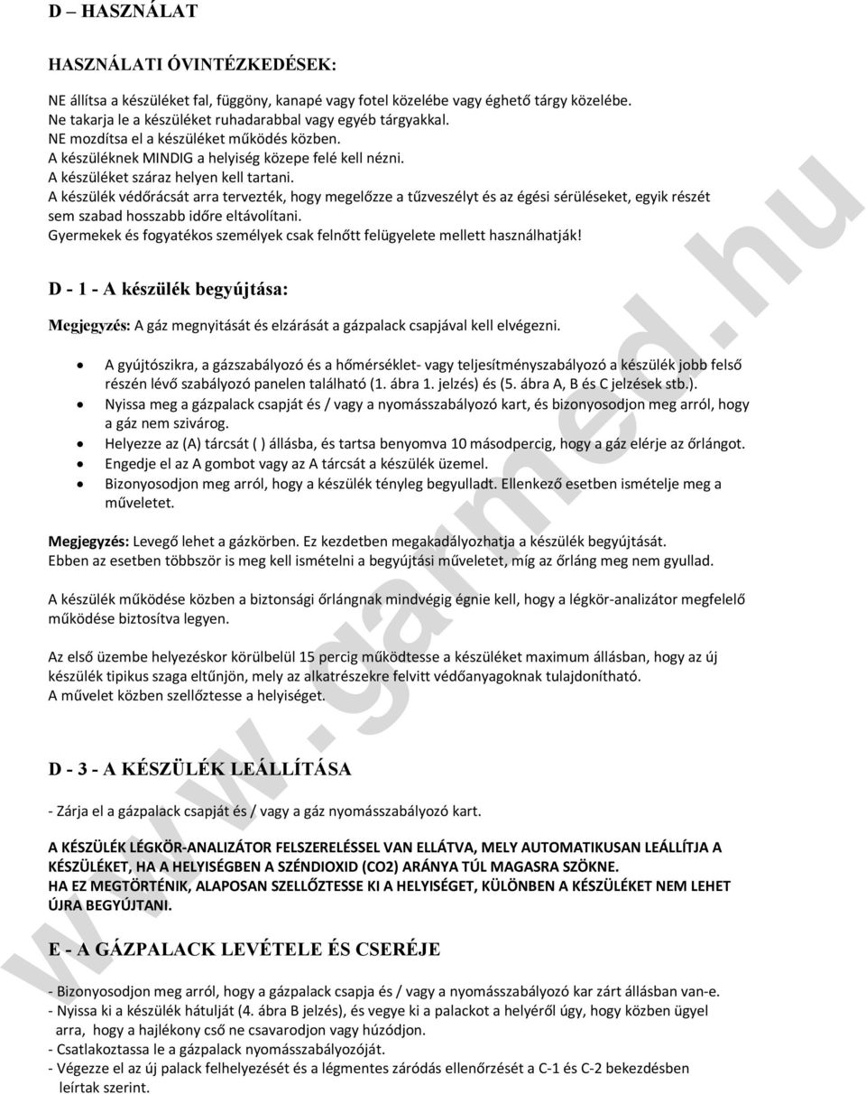 A készülék védőrácsát arra tervezték, hogy megelőzze a tűzveszélyt és az égési sérüléseket, egyik részét sem szabad hosszabb időre eltávolítani.