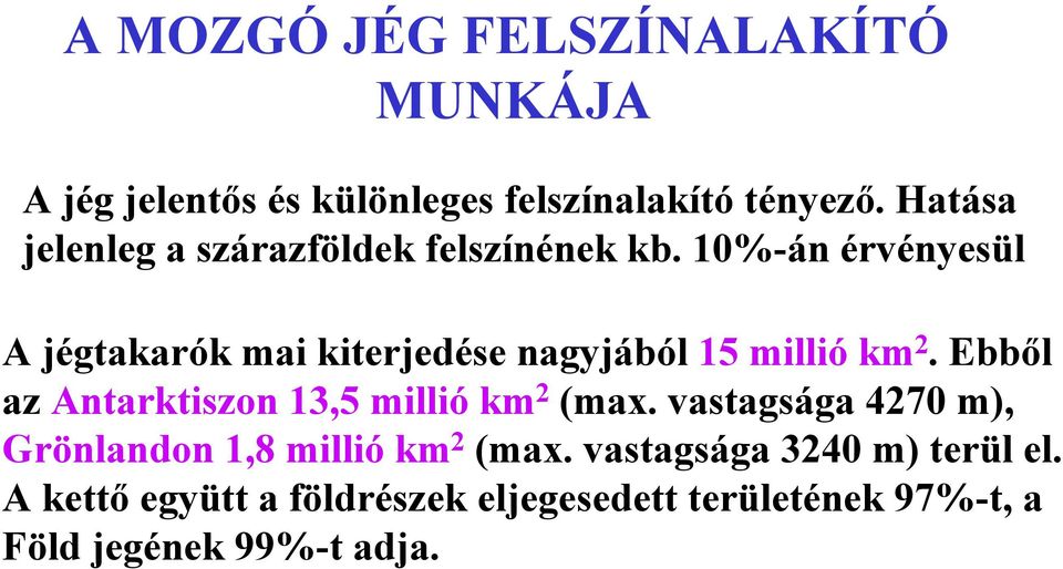 10%-án érvényesül A jégtakarók mai kiterjedése nagyjából 15 millió km 2.