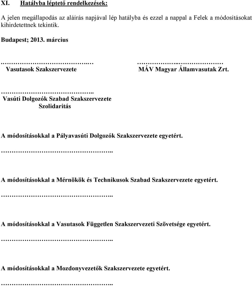.. Vasúti Dolgozók Szabad Szakszervezete Szolidaritás A módosításokkal a Pályavasúti Dolgozók Szakszervezete egyetért.