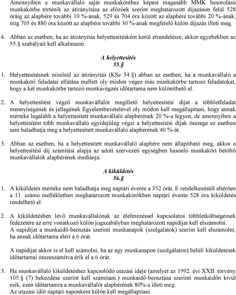 Abban az esetben, ha az átirányítás helyettesítésként kerül elrendelésre, akkor egyebekben az 55. szabályait kell alkalmazni. A helyettesítés 55. 1. Helyettesítésnek minősül az átirányítás (KSz 54.