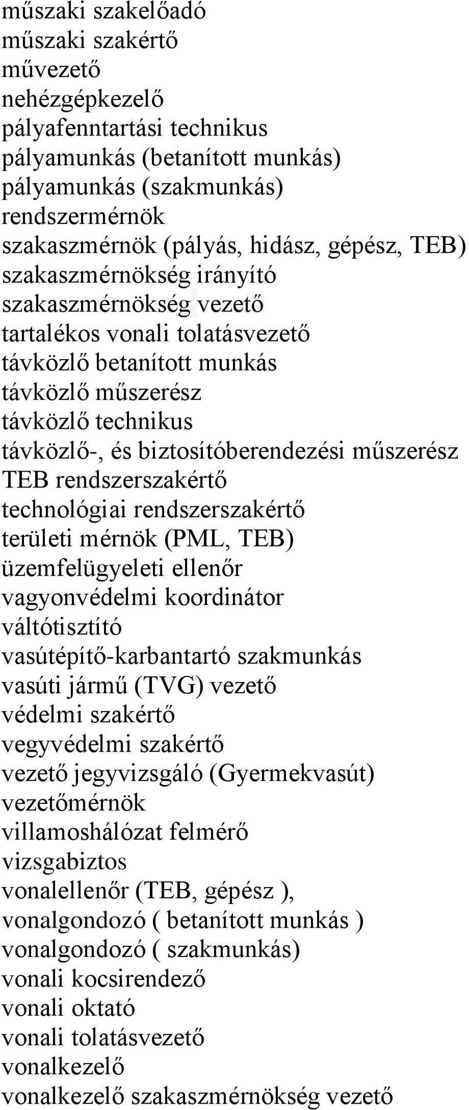 TEB rendszerszakértő technológiai rendszerszakértő területi mérnök (PML, TEB) üzemfelügyeleti ellenőr vagyonvédelmi koordinátor váltótisztító vasútépítő-karbantartó szakmunkás vasúti jármű (TVG)