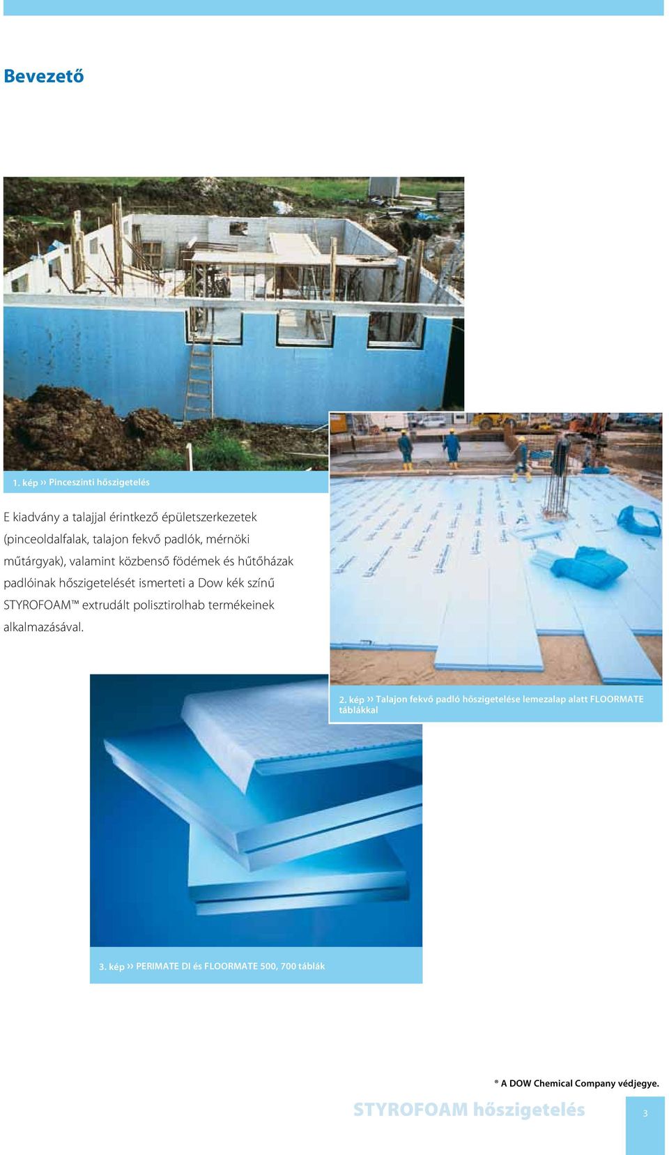 mérnöki műtárgyak), valamint közbenső födémek és hűtőházak padlóinak hőszigetelését ismerteti a Dow kék színű STYROFOAM