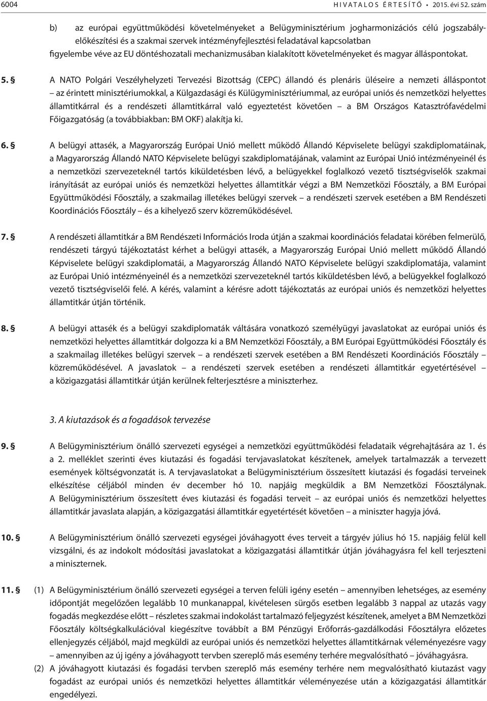 döntéshozatali mechanizmusában kialakított követelményeket és magyar álláspontokat. 5.
