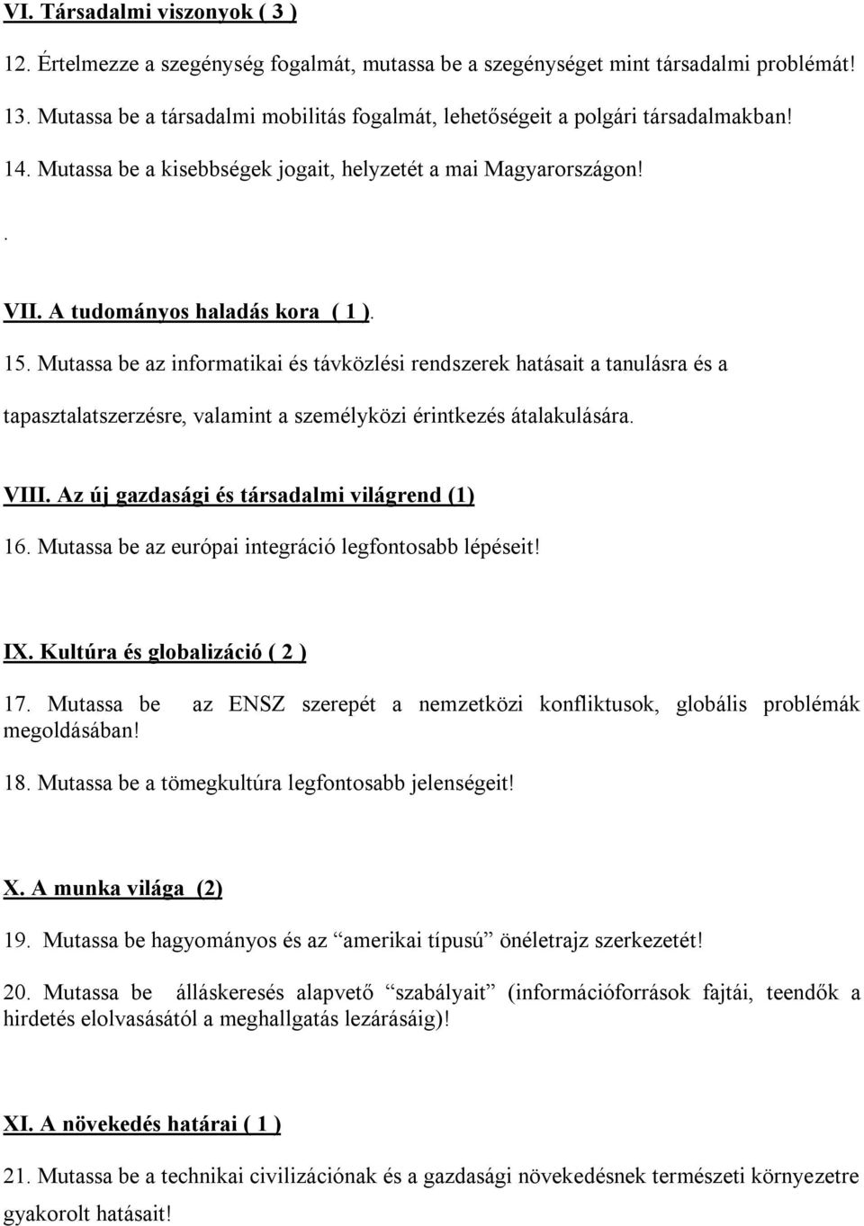 Mutassa be az informatikai és távközlési rendszerek hatásait a tanulásra és a tapasztalatszerzésre, valamint a személyközi érintkezés átalakulására. VIII.