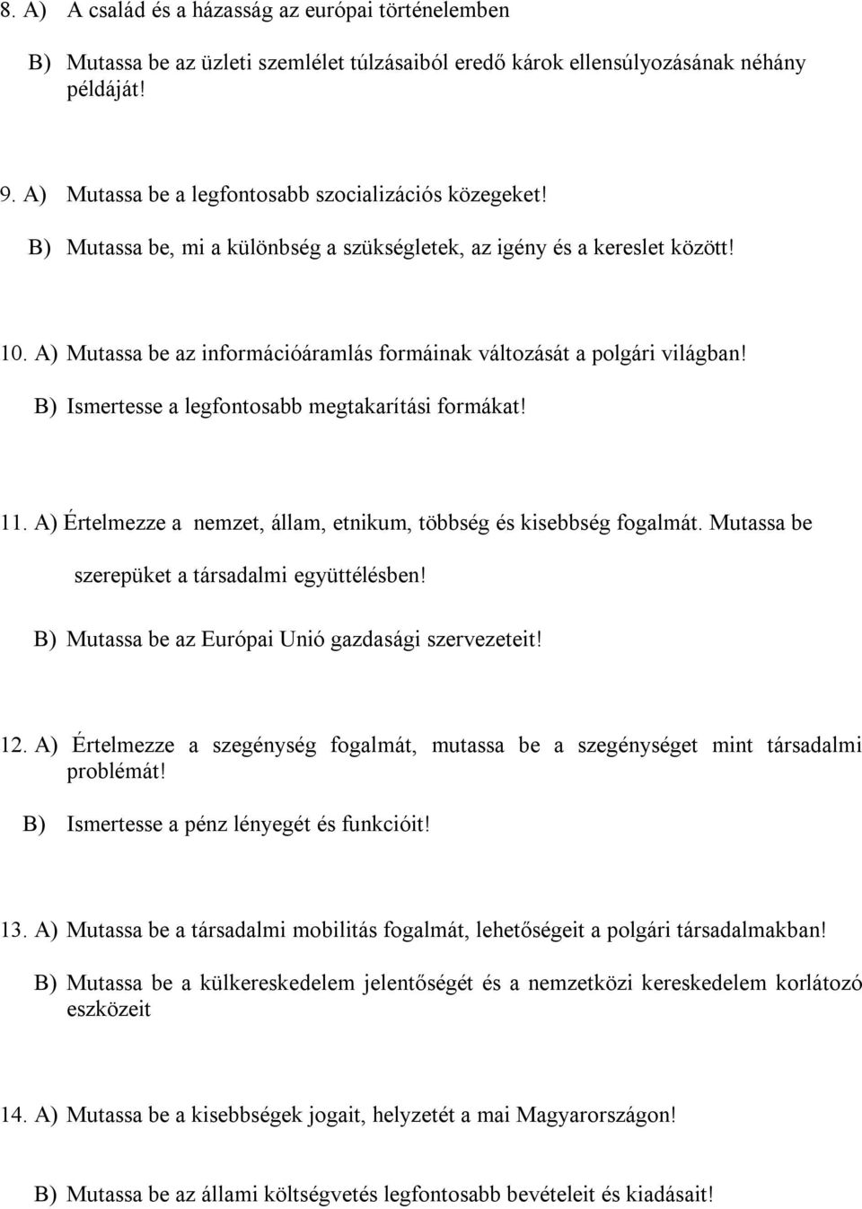 A) Mutassa be az információáramlás formáinak változását a polgári világban! B) Ismertesse a legfontosabb megtakarítási formákat! 11.