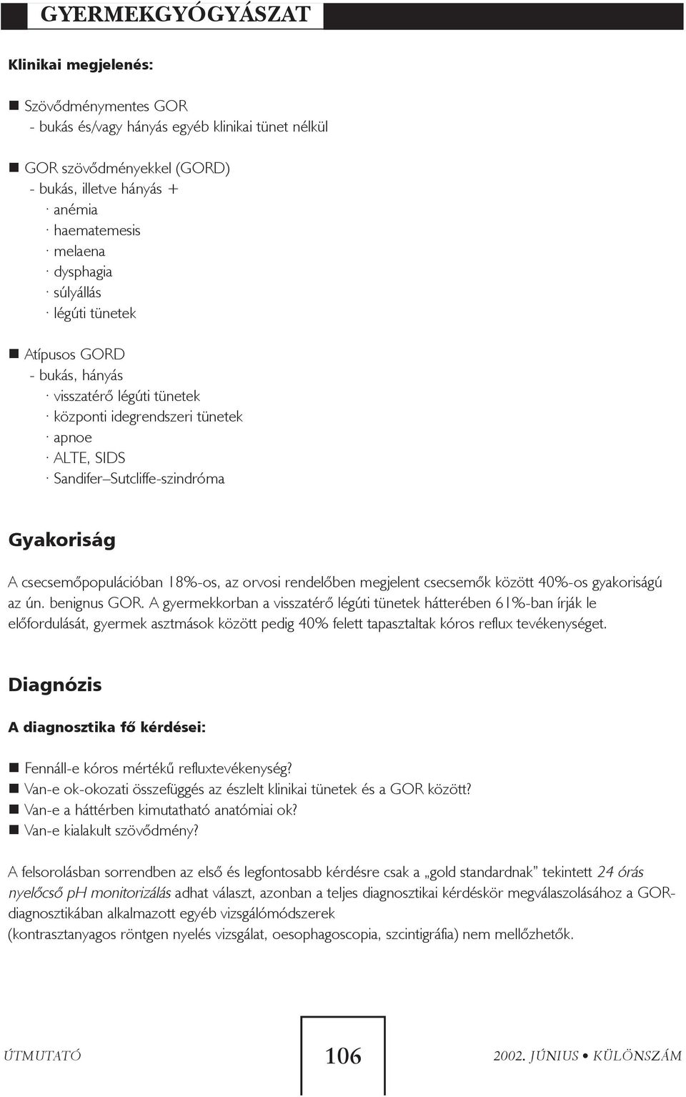 rendelõben megjelent csecsemõk között 40%-os gyakoriságú az ún. benignus GOR.