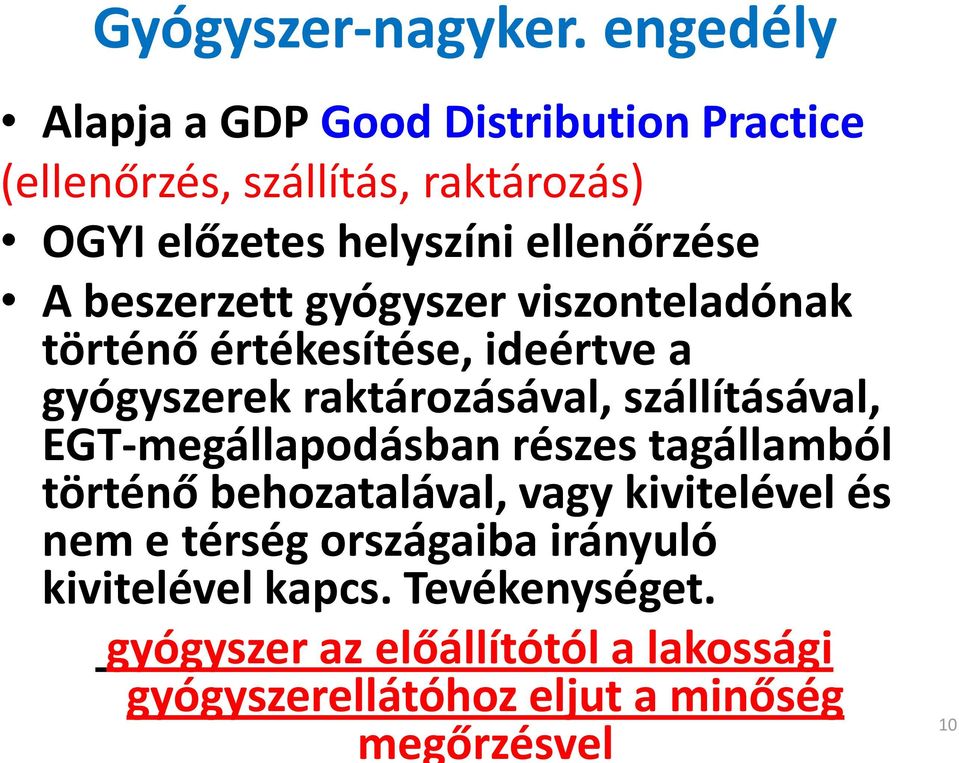 beszerzett gyógyszer viszonteladónak történő értékesítése, ideértve a gyógyszerek raktározásával, szállításával,