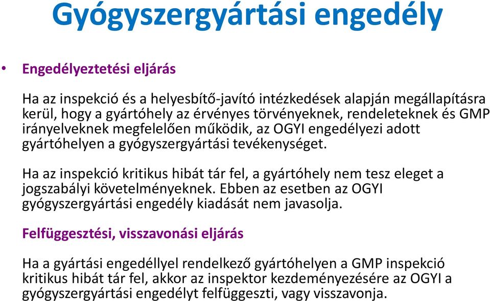 Ha az inspekció kritikus hibát tár fel, a gyártóhely nem tesz eleget a jogszabályi követelményeknek. Ebben az esetben az OGYI gyógyszergyártási engedély kiadását nem javasolja.