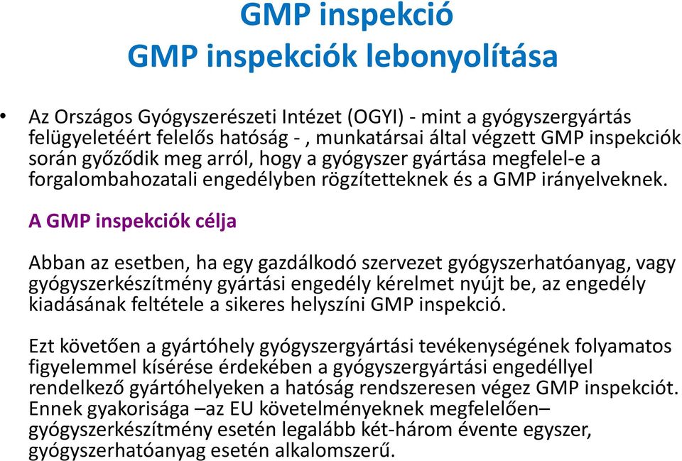 A GMP inspekciók célja Abban az esetben, ha egy gazdálkodó szervezet gyógyszerhatóanyag, vagy gyógyszerkészítmény gyártási engedély kérelmet nyújt be, az engedély kiadásának feltétele a sikeres