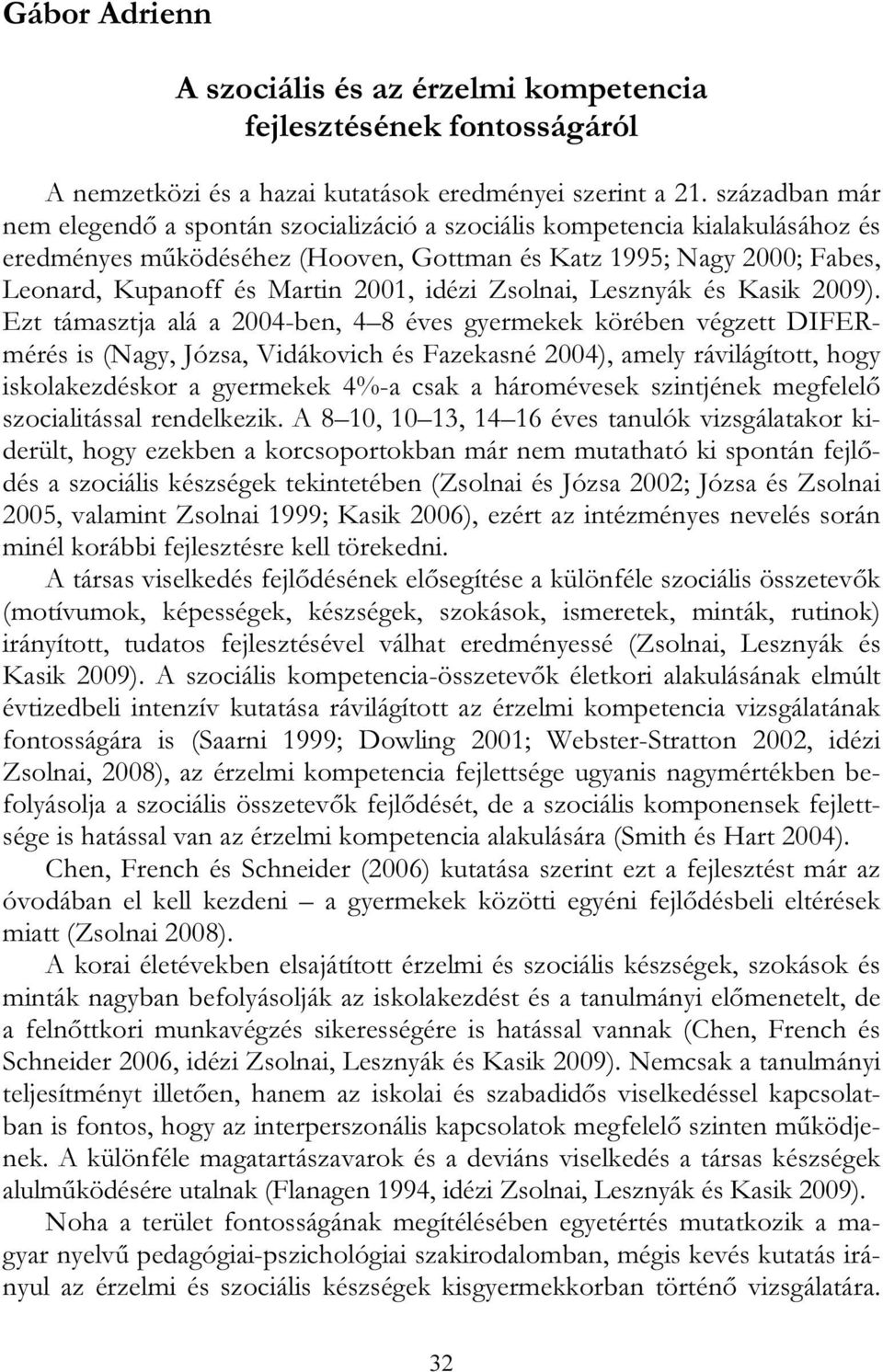 idézi Zsolnai, Lesznyák és Kasik 2009).